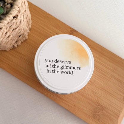 You deserve all the glimmers in the world